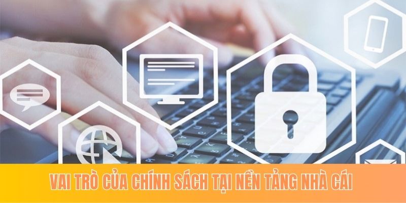 Vai trò của chính sách tại nền tảng nhà cái